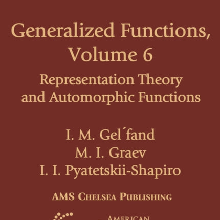 Generalized Functions Volume 6  Representation Theory and Automorphic Functions