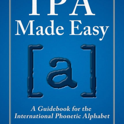 AlfredS IPA Made Easy A Guidebook for the International Phonetic Alphabet