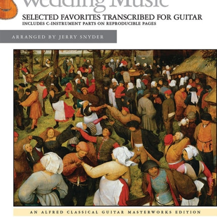 Wedding Music  Selected Favorites Transcribed for Guitar Light Classics Arrangements for Guitar Selected Favorites with C Instrument Parts Alfred Classical Guitar Masterworks