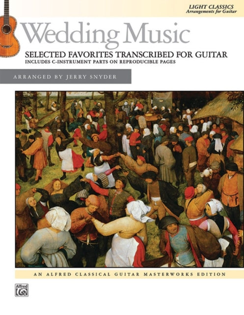 Wedding Music  Selected Favorites Transcribed for Guitar Light Classics Arrangements for Guitar Selected Favorites with C Instrument Parts Alfred Classical Guitar Masterworks