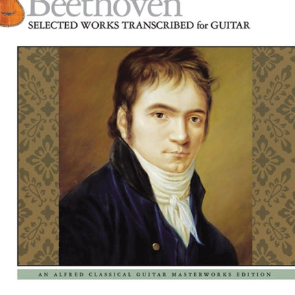 Beethoven  Selected Works Transcribed for Guitar Light Classics Arrangements for Guitar Alfred Classical Guitar Masterworks