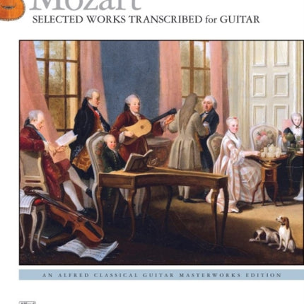 Mozart  Selected Works Transcribed for Guitar Light Classics Arrangements for Guitar Alfred Classical Guitar Masterworks