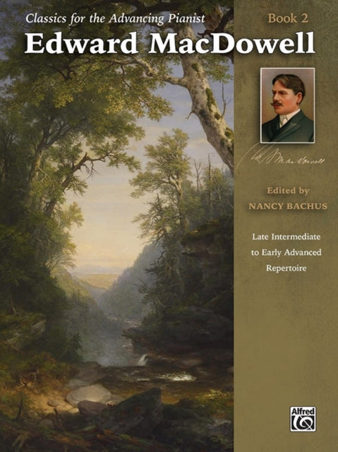 Classics for the Advancing Pianist  Edward MacDowell Bk 2 Late Intermediate to Early Advanced Repertoire