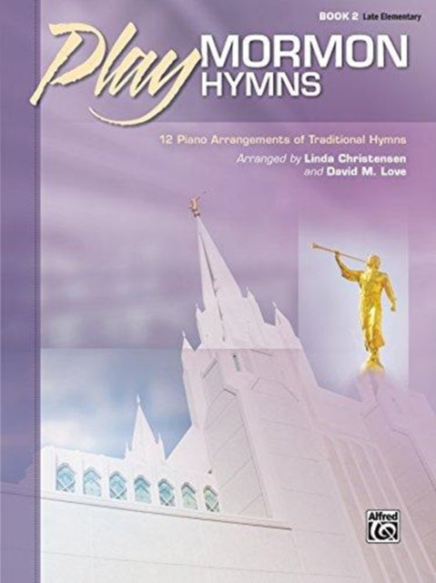 Play Mormon Hymns Bk 2 12 Piano Arrangements of Traditional Hymns