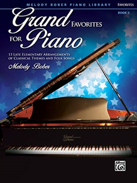 Grand Favorites for Piano 3 13 Late Elementary Arrangements of Classical Themes and Folk Songs