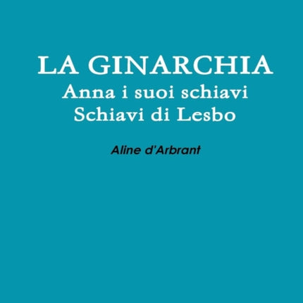 LA Ginarchia  Schiavi Di Lesbo  Anna e Suoi Schiavi