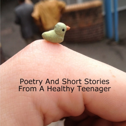 An Easy Life Poetry And Short Stories From A Healthy Teenager