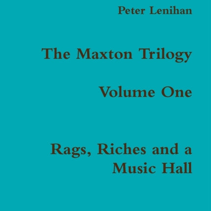 The Maxton Trilogy. Volume One. Rags Riches and a Music Hall