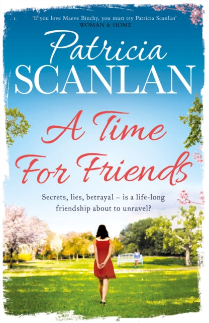 A Time For Friends: Warmth, wisdom and love on every page - if you treasured Maeve Binchy, read Patricia Scanlan