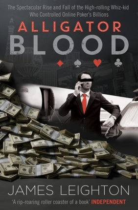 Alligator Blood: The Spectacular Rise and Fall of the High-rolling Whiz-kid who Controlled Online Poker's Billions