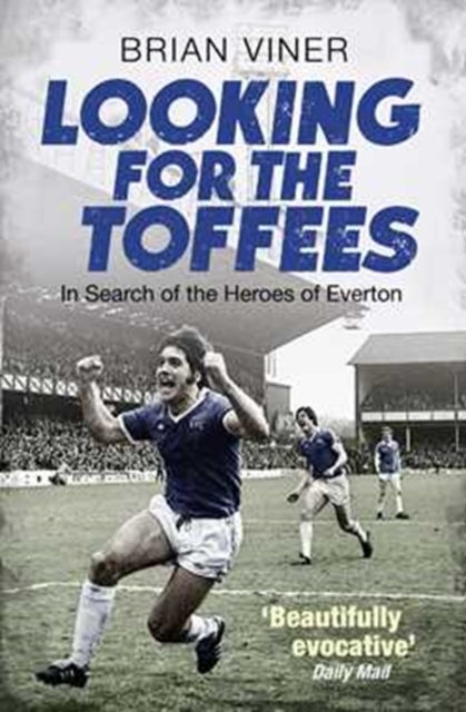 Looking for the Toffees: In Search of the Heroes of Everton