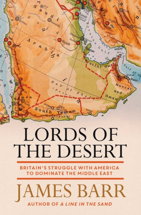 Lords of the Desert: Britain's Struggle with America to Dominate the Middle East