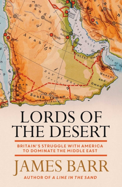 Lords of the Desert: Britain's Struggle with America to Dominate the Middle East