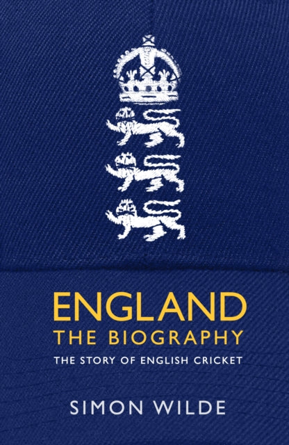 England: The Biography: The Story of English Cricket