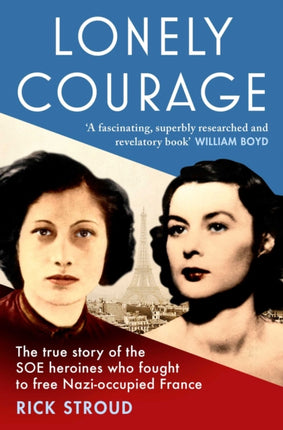 Lonely Courage: The true story of the SOE heroines who fought to free Nazi-occupied France