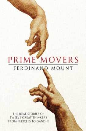 Prime Movers: The real stories of twelve great thinkers from Pericles to Gandhi