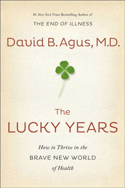 The Lucky Years: How to Thrive in the Brave New World of Health