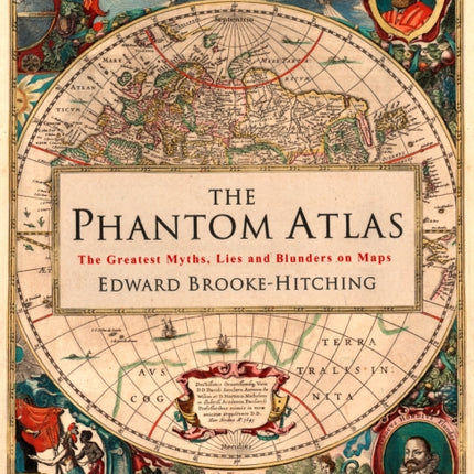 The Phantom Atlas: The Greatest Myths, Lies and Blunders on Maps