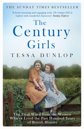 The Century Girls: The Final Word from the Women Who've Lived the Past Hundred Years of British History