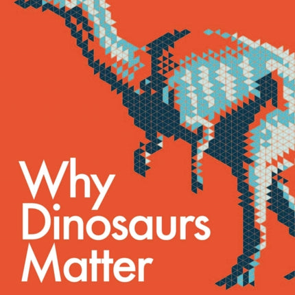 Why Dinosaurs Matter