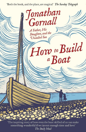 How To Build A Boat: A Father, his Daughter, and the Unsailed Sea