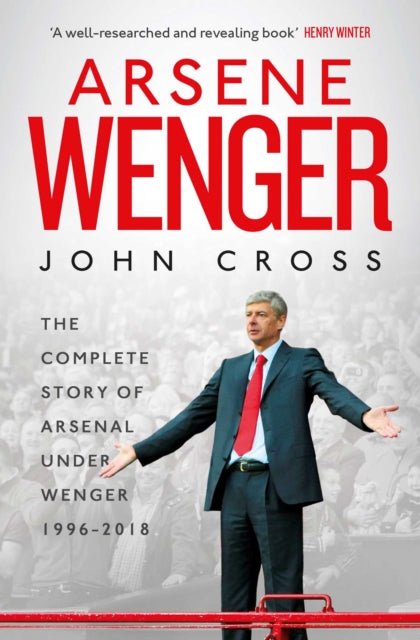 Arsene Wenger: The Inside Story of Arsenal Under Wenger