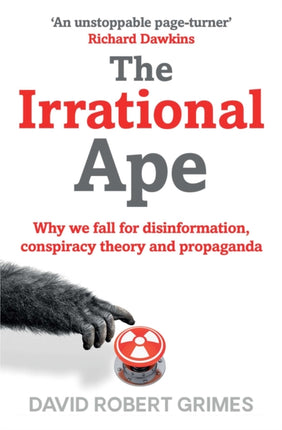 The Irrational Ape: Why We Fall for Disinformation, Conspiracy Theory and Propaganda