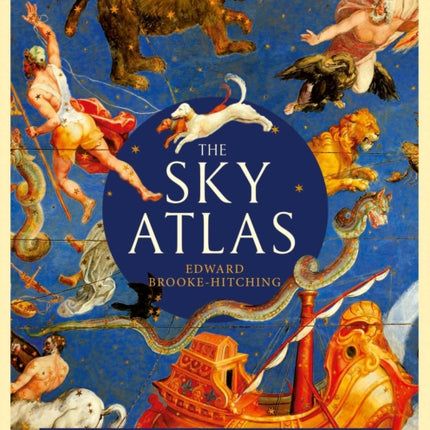 The Sky Atlas: The Greatest Maps, Myths and Discoveries of the Universe