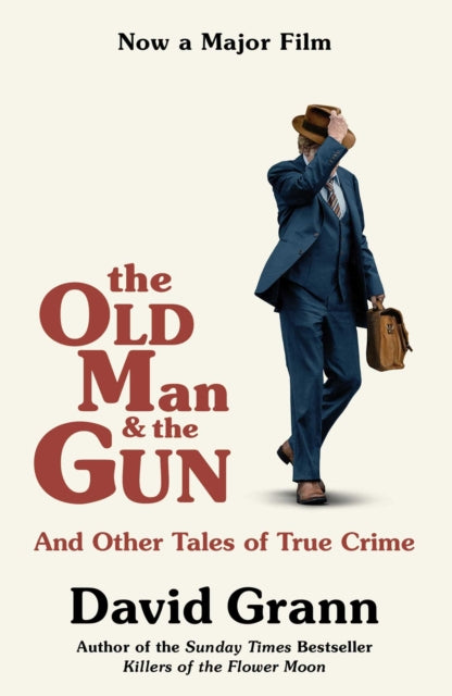 The Old Man and the Gun: And Other Tales of True Crime