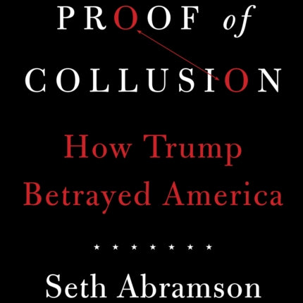 Proof of Collusion: How Trump Betrayed America