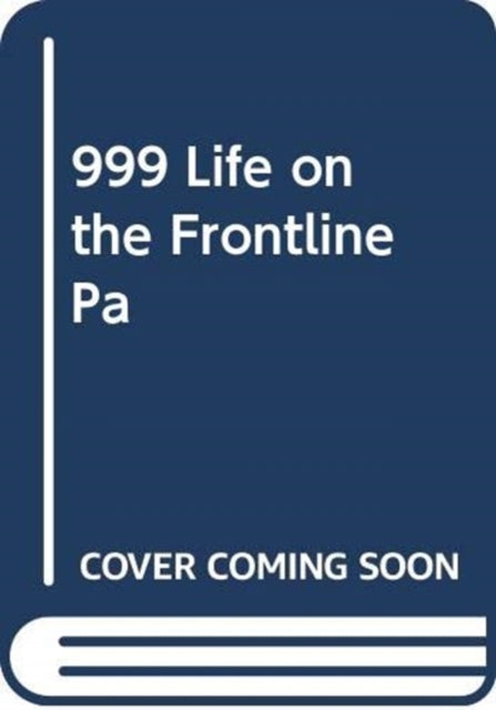 999 - My Life on the Frontline of the Ambulance Service