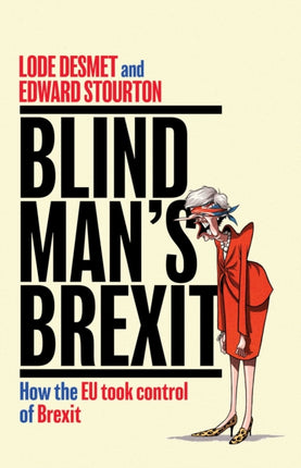 Blind Man's Brexit: How the EU Took Control of Brexit