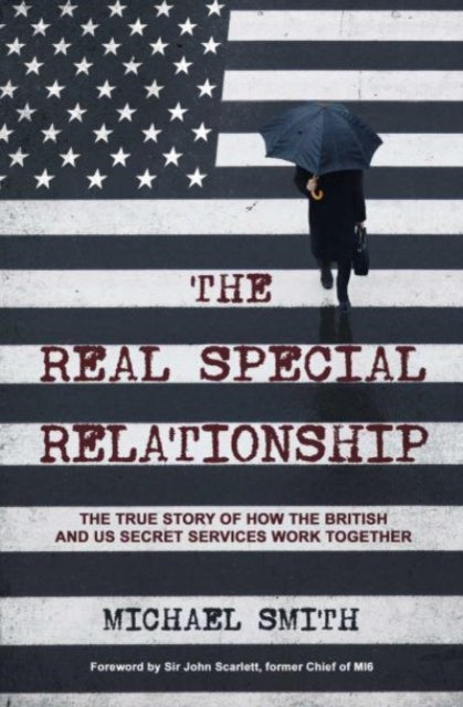 The Real Special Relationship: The True Story of How the British and US Secret Services Work Together