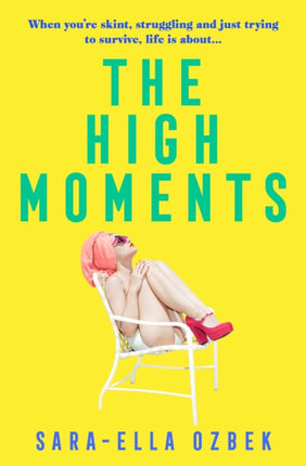 The High Moments: 'Addictive, hilarious, bold' Emma Jane Unsworth, author of Adults