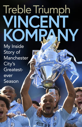 Treble Triumph: My Inside Story of Manchester City's Greatest-ever Season