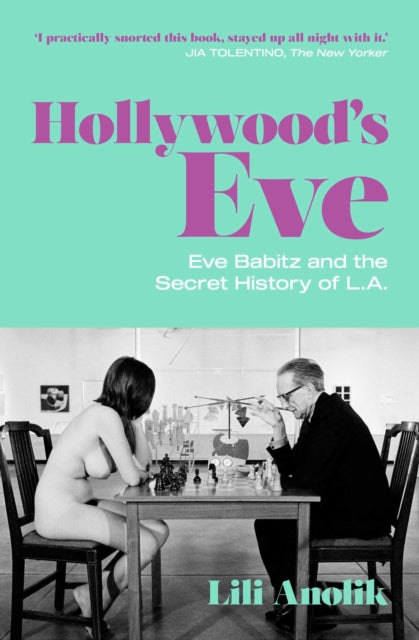 Hollywood's Eve: Eve Babitz and the Secret History of L.A.