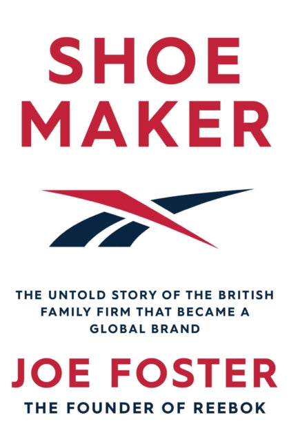 Shoemaker: The Untold Story of the British Family Firm that Became a Global Brand