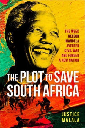 The Plot to Save South Africa: The Week Mandela Averted Civil War and Forged a New Nation