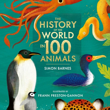 The History of the World in 100 Animals - Illustrated Edition