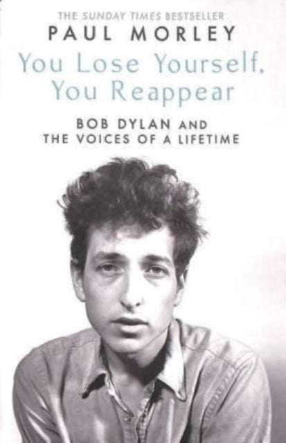 You Lose Yourself You Reappear: The Many Voices of Bob Dylan