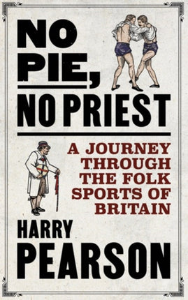 No Pie, No Priest: A Journey through the Folk Sports of Britain