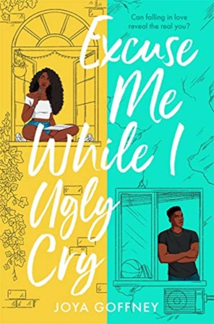 Excuse Me While I Ugly Cry: The hilarious and heartfelt YA romcom