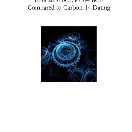 Absolute Chronology of the Ancient Worlds from 2838 BCE to 394 BCE Compared to Carbon14 Dating
