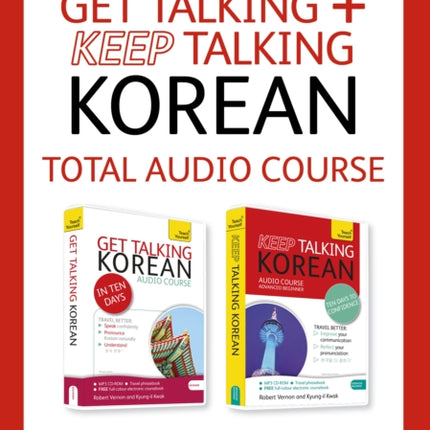 Get Talking and Keep Talking Korean Total Audio Course: The essential short course for speaking and understanding with confidence