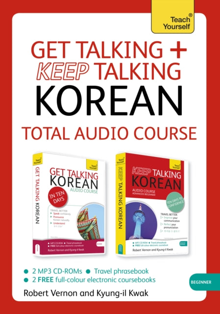 Get Talking and Keep Talking Korean Total Audio Course: The essential short course for speaking and understanding with confidence