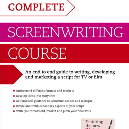 Complete Screenwriting Course: A complete guide to writing, developing and marketing a script for TV or film