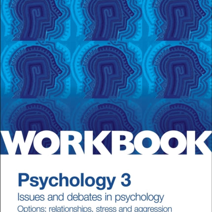 AQA Psychology for A Level Workbook 3: Issues and Options: Relationships, Stress and Aggression