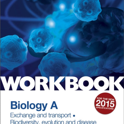 OCR AS/A Level Year 1 Biology A Workbook: Exchange and transport; Biodiversity, evolution and disease