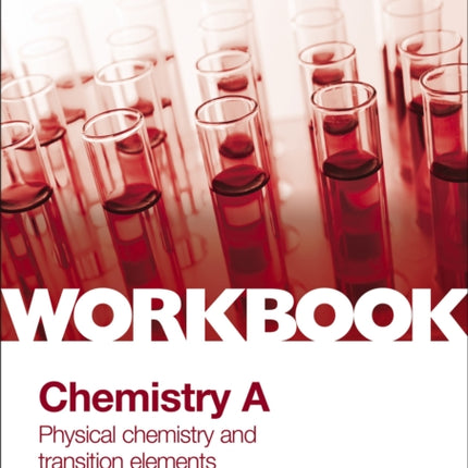 OCR A-Level Year 2 Chemistry A Workbook: Physical chemistry and transition elements