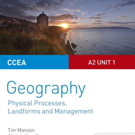 CCEA A2 Unit 1 Geography Student Guide 4: Physical Processes, Landforms and Management